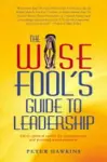 Wise Fool`s Guide to Leadership cover