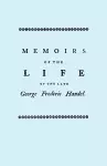 Memoirs of the Life of the Late George Frederic Handel, to Which is Added a Catalogue of His Works and Observations Upon Them cover