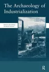 The Archaeology of Industrialization: Society of Post-Medieval Archaeology Monographs: v. 2 cover