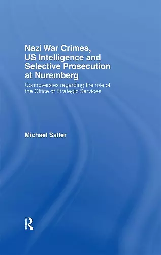 Nazi War Crimes, US Intelligence and Selective Prosecution at Nuremberg cover