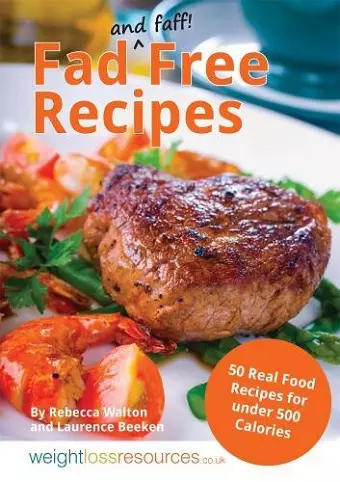 Fad Free Recipes - 50 Real Food Recipes for Under 500 Calories cover
