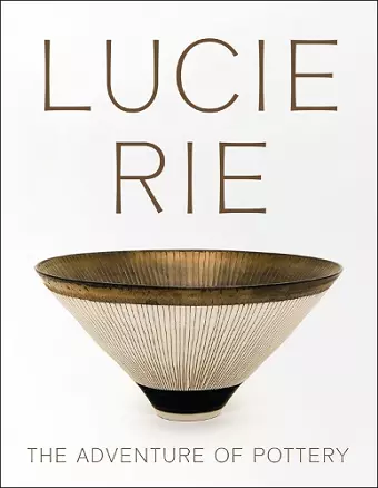 Lucie Rie: The Adventure of Pottery cover