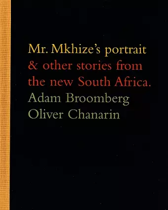 Adam Broomberg and Oliver Chanarin: Mr. Mkhize's Portrait and Other Stories From The New South Africa cover