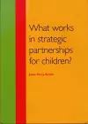 What Works in Strategic Partnerships for Children? cover