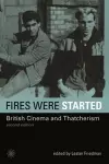 Fires Were Started – British Cinema and Thatcherism 2e cover