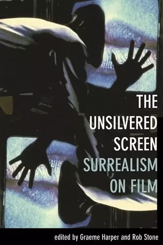 The Unsilvered Screen – Surrealism on Film cover