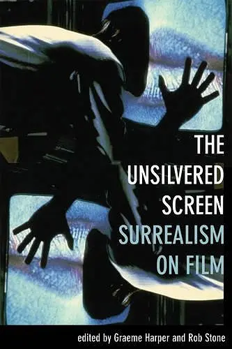 The Unsilvered Screen – Surrealism on Film cover