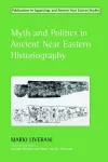 Myth and Politics in Ancient Near Eastern Historiography cover
