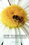 How to Keep Bees, Without Finding the Queen cover