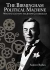 The Birmingham Political Machine: Winning elections for Joseph Chamberlain cover