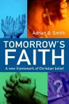 Tomorrow`s Faith – A New Framework for Christian Belief cover