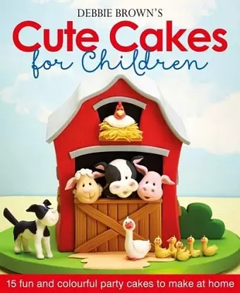 Debbie Brown's Cute Cakes for Children cover