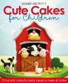 Debbie Brown's Cute Cakes for Children cover