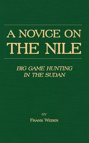 A Novice On The Nile - Big Game Hunting In The Sudan cover