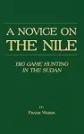 A Novice On The Nile - Big Game Hunting In The Sudan cover