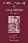 Praise and Blame in Roman Republican Rhetoric cover