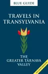 Blue Guide Travels in Transylvania: The Greater Tarnava Valley (2nd Edition) cover