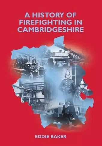 A History of Firefighting in Cambridgeshire cover