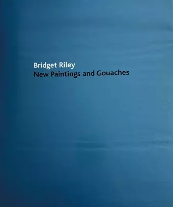 Bridget Riley: New Paintings and Gouaches cover