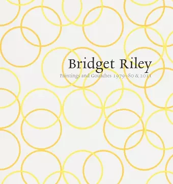 Bridget Riley: Paintings and Gouaches 1979–80 & 2011 cover