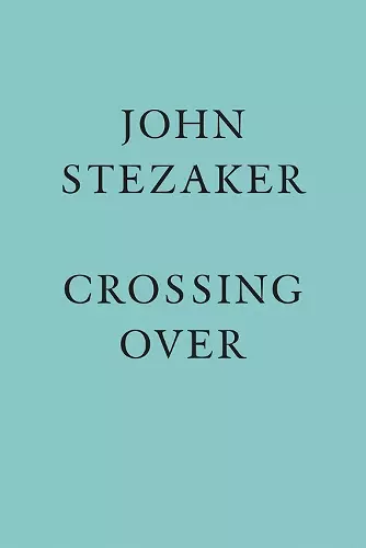 John Stezaker: Crossing Over cover