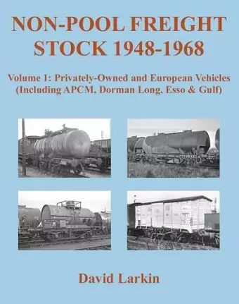 Non-Pool Freight Stock 1948-1968: Privately-Owned and European Vehicles (Including APCM, Dorman Long, Esso & Gulf) cover