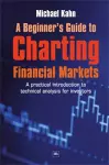 A Beginner's Guide to Charting Financial Markets cover