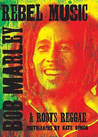 Rebel Music: Bob Marley & Roots Reggae cover