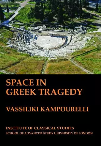 Space in Greek Tragedy (BICS Supplement 131) cover