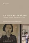 The Image and the Witness – Trauma, Memory, and Visual Culture cover
