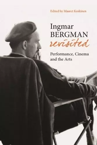 Ingmar Bergman Revisited – Performance, Cinema, and the Arts cover