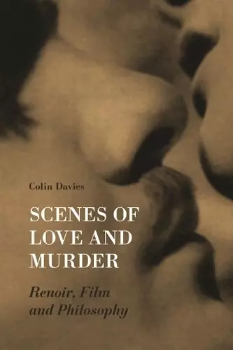 Scenes of Love and Murder – Renoir, Film and Philosophy cover