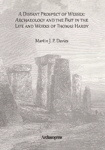 A Distant Prospect of Wessex: Archaeology and the Past in the Life and Works of Thomas Hardy. cover