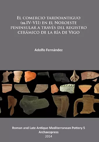 El comercio tardoantiguo (ss.IV-VII) en el Noroeste peninsular a través del registro cerámico de la ría de Vigo cover