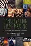 Conservation Film-Making: How to Make Films That Make a Difference cover