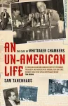 Un-american Life, An: the Case of Whittaker Chambers cover