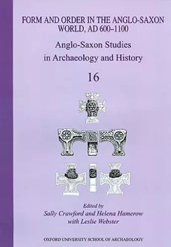 Form and Order in the Anglo-Saxon World, AD 400-1100 cover