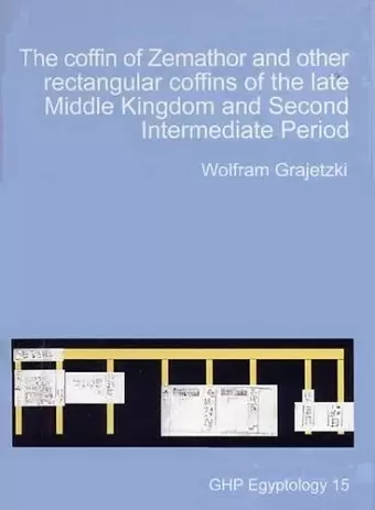 The Coffin of Zemathor and other Rectangular Coffins of the Late Middle Kingdom and Second Intermediate Period cover