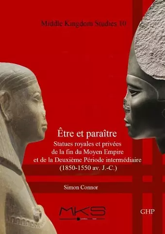 Être et paraître, Statues royales et privées de la fin du Moyen Empire et de la Deuxième Période intermédiaire (1850-1550 av. J.-C.) cover