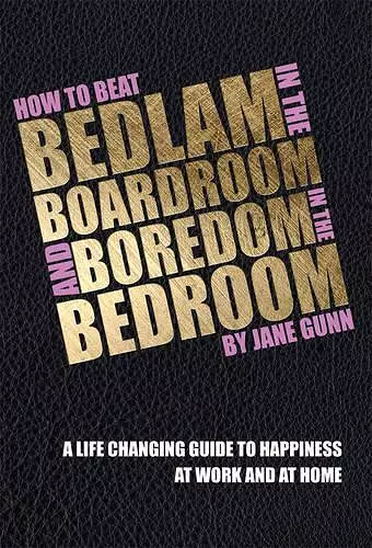 How to Beat Bedlam in the Boardroom and Boredom in the Bedroom cover