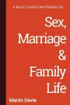 A Basic Christian Primer on Sex, Marriage & Family Life cover