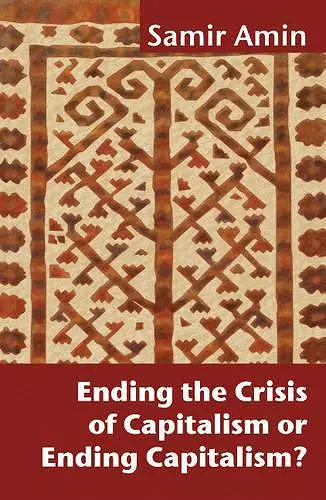 Ending the Crisis of Capitalism or Ending Capitalism? cover