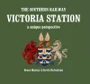 The Southern Railway Victoria Station - A Unique Perspective cover