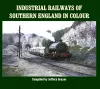 Industrial Railways of Southern England in Colour cover