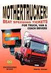 Mothertrucker! Beat Speeding Tickets for Truck, Van and Coach Drivers cover