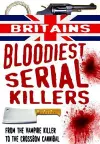 Britain's Bloodiest Serial Killers: From the Vampire Killer to the Crossbow Cannibal cover