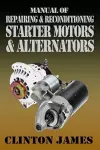 Manual of Repairing & Reconditioning Starter Motors and Alternators cover