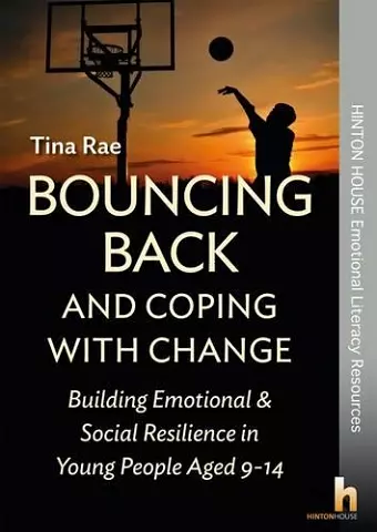 Bouncing Back & Coping with Change: Building Emotional and Social Resilience in Young People Aged 9-14 cover