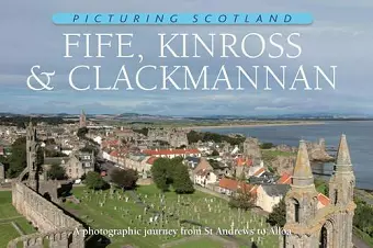 Fife, Kinross & Clackmannan: Picturing Scotland cover