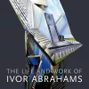 The Life and Work of Ivor Abrahams cover